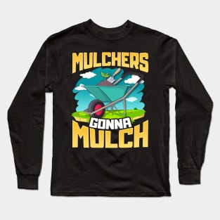 Cute & Funny Mulchers Gonna Mulch Gardening Plants Long Sleeve T-Shirt